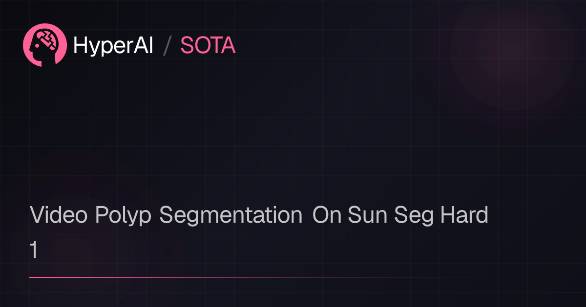 Video Polyp Segmentation On Sun Seg Hard 1 | SOTA | HyperAI超神经