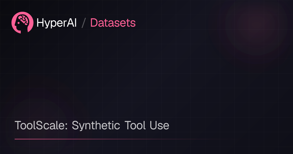 ToolScale: Synthetic Tool Use | Datasets | HyperAI