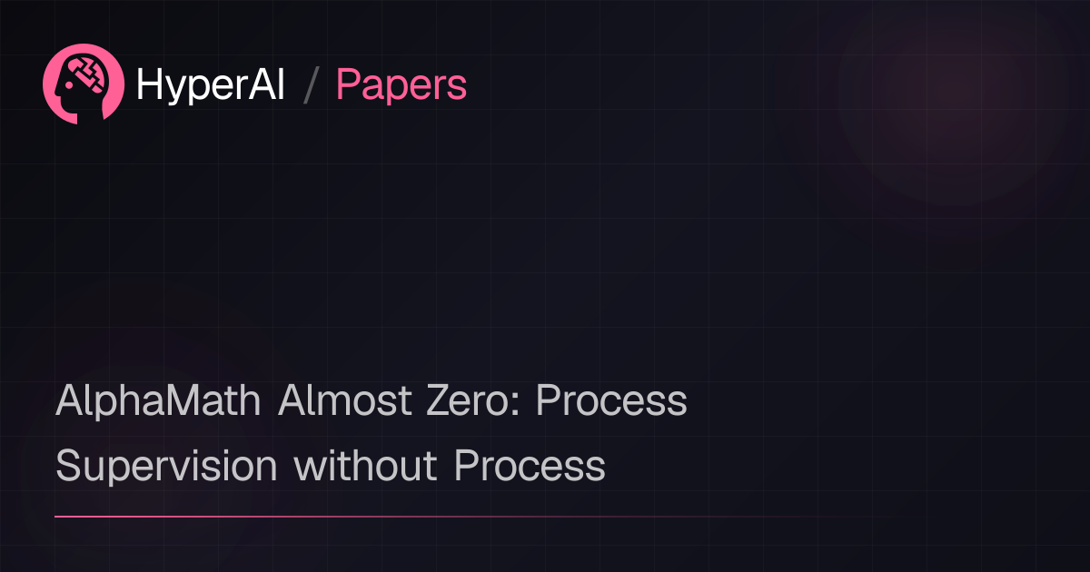 AlphaMath Almost Zero: Process Supervision without Process | Papers ...