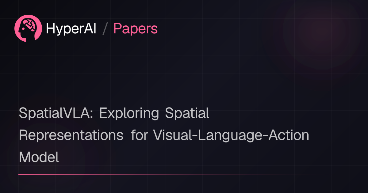 SpatialVLA: Exploring Spatial Representations for Visual-Language ...