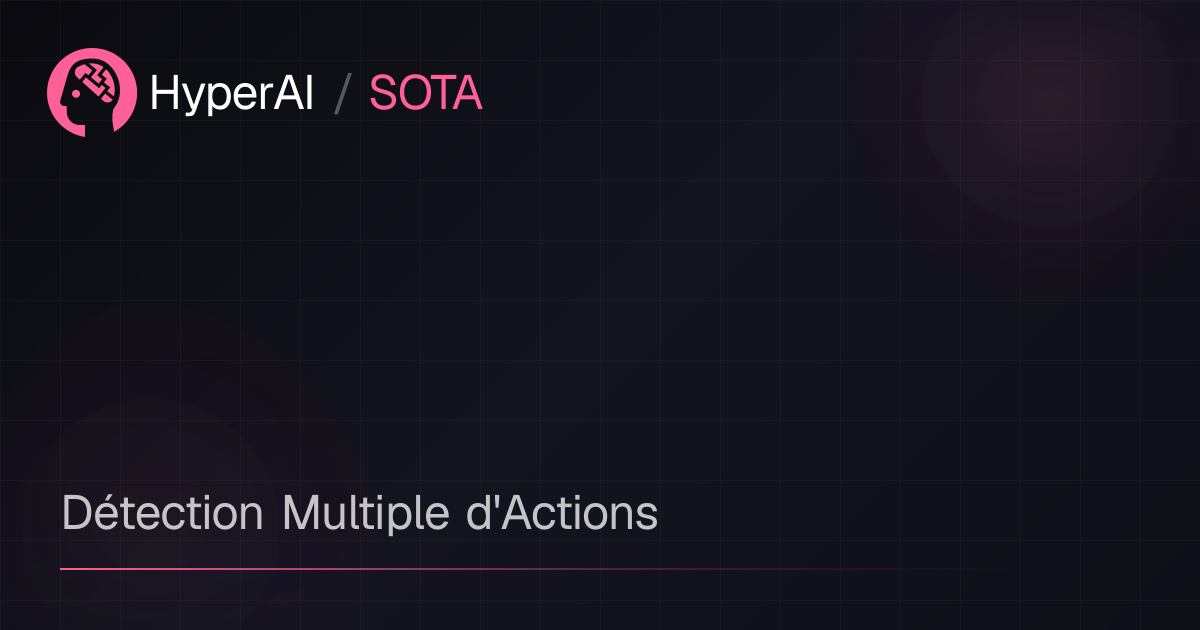 Détection Multiple d'Actions | SOTA | HyperAI